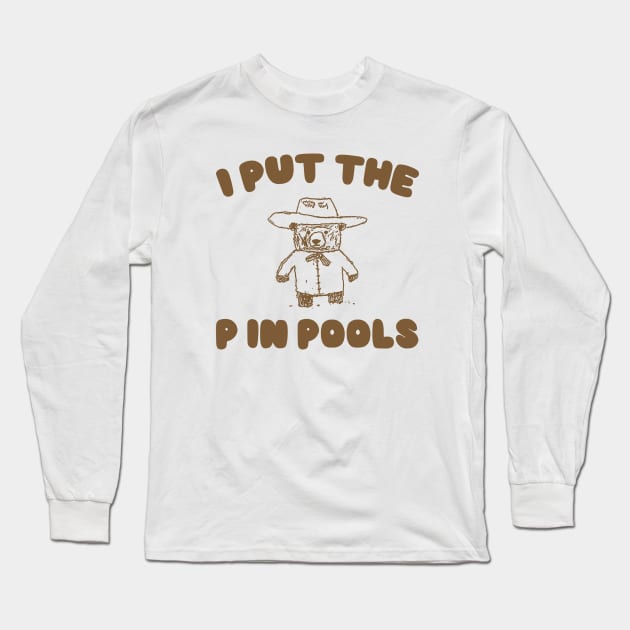 I Put The P In Pools Shirt / Funny Meme Shirt / Swimming Shirt / Vintage Cartoon Long Sleeve T-Shirt by Justin green